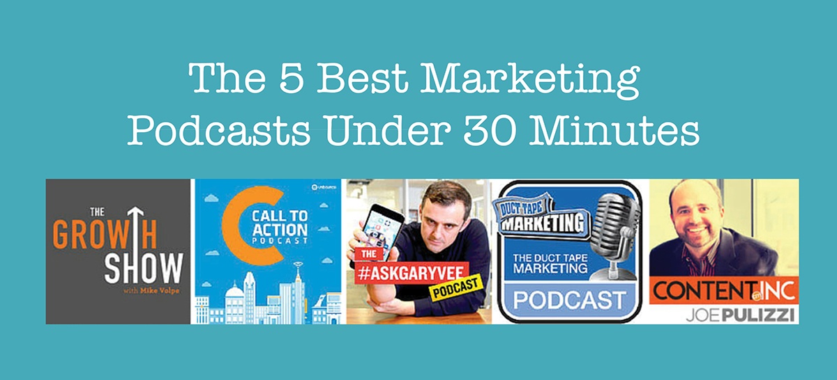 Subscribe Now: The 5 Best Marketing Podcasts Under 30 Minutes